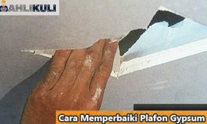 5 Cara Memperbaiki Plafon Gypsum 2022 : Lepas, Patah, Bolong & Bocor